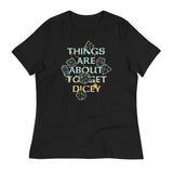 Things Are About To Get Dicey Women's Signature Tee