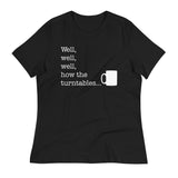 Well, Well, Well, How The Turntables Women's Signature Tee