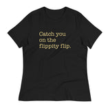 Catch You On The Flippity Flip Women's Signature Tee