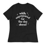 Wildly Unprepared For The Day Ahead Women's Signature Tee