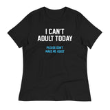 I Can't Adult Today Women's Signature Tee