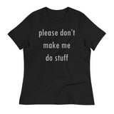 Please Don't Make Me Do Stuff Women's Signature Tee