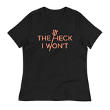 The Heck I Won't Women's Signature Tee