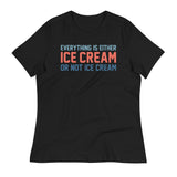 Everything Is Ice Cream Or Not Ice Cream Women's Signature Tee