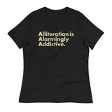 Alliteration Is Alarmingly Addictive Women's Signature Tee