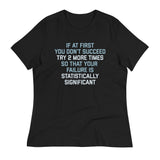 Try 2 More Times So That Your Failure Is Statistically Significant Women's Signature Tee