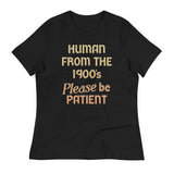 Human From The 1900's Please Be Patient Women's Signature Tee