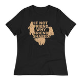 If Not Friend, Why Friend Shaped? Women's Signature Tee