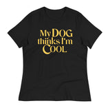 My Dog Thinks I'm Cool Women's Signature Tee