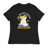 Be Right Back Having A Meltdown Women's Signature Tee