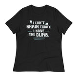 I Can't Brain Today, I Have The Dumb. Women's Signature Tee