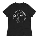 I Will Not Be Ignored Women's Signature Tee
