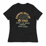 Coming Out Of My Cave And I've Been Doing Just Fine Women's Signature Tee
