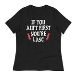 If You Ain't First You're Last Women's Signature Tee