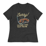 Sorry! I'm Using This Right Meow Women's Signature Tee
