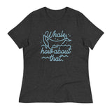 Whale How About That Women's Signature Tee