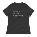 Catch You On The Flippity Flip Women's Signature Tee