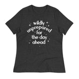Wildly Unprepared For The Day Ahead Women's Signature Tee