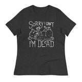 Sorry I Can't I'm Dead Women's Signature Tee