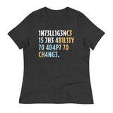 Intelligence is The Ability To Adapt Women's Signature Tee