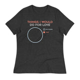 Things I Would Do For Love Women's Signature Tee