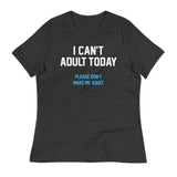 I Can't Adult Today Women's Signature Tee