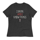 I Drink And I Know Things Women's Signature Tee