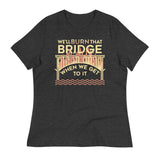 We'll Burn That Bridge When We Get To It Women's Signature Tee