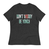Don't Worry Be Yonce Women's Signature Tee