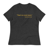 That's Too Much Bacon, Said No One Ever Women's Signature Tee