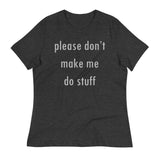 Please Don't Make Me Do Stuff Women's Signature Tee