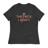 The Heck I Won't Women's Signature Tee
