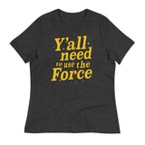 Y'all Need To Use The Force Women's Signature Tee