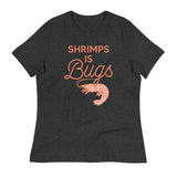 Shrimps Is Bugs Women's Signature Tee