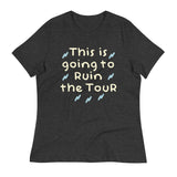 This Is Going To Ruin The Tour Women's Signature Tee