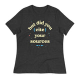 But Did You Cite Your Sources Women's Signature Tee
