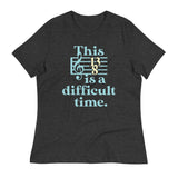 This Is A Difficult Time Women's Signature Tee