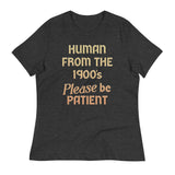 Human From The 1900's Please Be Patient Women's Signature Tee