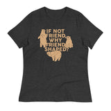 If Not Friend, Why Friend Shaped? Women's Signature Tee