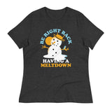 Be Right Back Having A Meltdown Women's Signature Tee