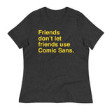 Friends Don't Let Friends Use Comic Sans Women's Signature Tee