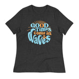 Good Times Come In Waves Women's Signature Tee