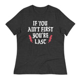 If You Ain't First You're Last Women's Signature Tee