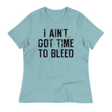 I Ain't Got Time To Bleed Women's Signature Tee