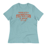 Ending With A Preposition Is Where It's At Women's Signature Tee