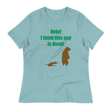 Help! I Think This Guy Is Dead! Women's Signature Tee