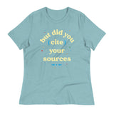 But Did You Cite Your Sources Women's Signature Tee