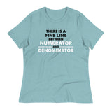 There Is A Fine Line Between Numerator And Denominator Women's Signature Tee