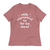 Wildly Unprepared For The Day Ahead Women's Signature Tee