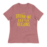 Drunk Me Had Their Reasons Women's Signature Tee